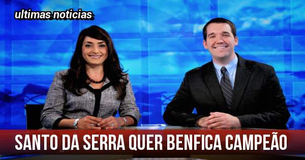 Santo da serra quer benfica campeão 