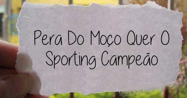 Pera Do Moço Quer O Sporting Campeão 