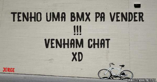 Tenho uma bmx pa vender !!!
Venham chat 
xD 