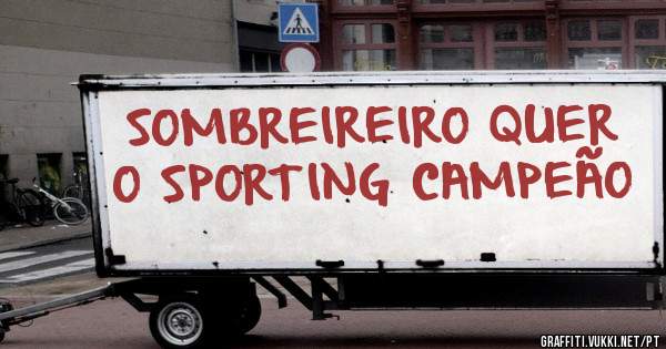 SOMBREIREIRO QUER O SPORTING CAMPEÃO