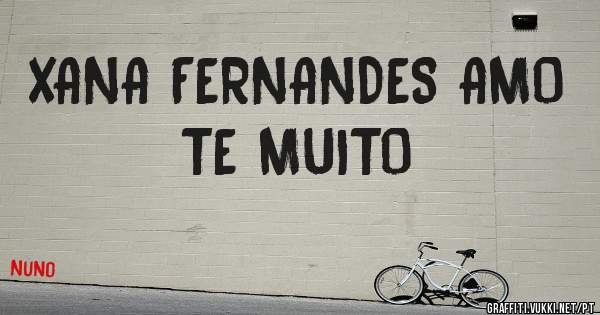 XANA FERNANDES AMO TE MUITO