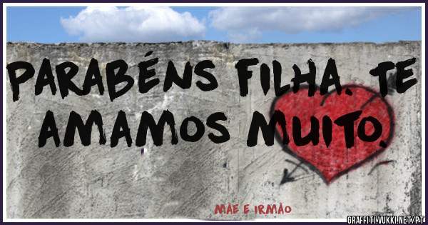 Parabéns filha. Te amamos muito.
